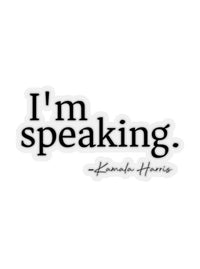 I'm Speaking Kamala Harris Sticker Gift, Perfect Gift for Female Empowerment and Girl Bosses, Feminist Quote Gift